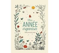Mon année organisée - Bullet journal pré-rempli: Un agenda illustré pour une organisation créative et sereine, à commencer quand vous voulez