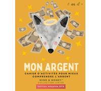 Mon Argent : Cahier d’activités pour mieux comprendre l’argent: Apprendre à gagner, épargner, dépenser et donner (6 ans et +) - Édition adaptée DYS (Mind & Money™ Junior - Édition adaptée DYS)