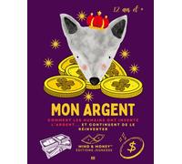 Mon Argent: Comment les humains ont inventé l’argent… et continuent de le réinventer: Histoire de l’argent, confiance, banques, monnaie numérique et ... (Mind & Money™ Junior - Édition française)