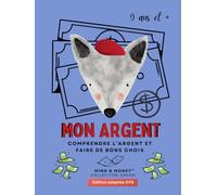 Mon Argent : Comprendre l'argent, épargner, dépenser et faire de bons choix (9 ans et +): Éducation financière, habitudes intelligentes et réflexion - ... (Mind & Money™ Junior - Édition adaptée DYS)