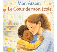 Mon ATSEM, le cœur de mon école: Livre souvenir personnalisé pour ATSEM, cadeau de fin d’année maternelle plein d’émotion, de gratitude et de tendresse.