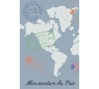 Mon aventure Au Pair: Le journal ultime de l'Au Pair : planifiez, réfléchissez et capturez chaque instant de votre aventure