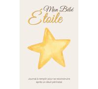 Mon Bébé Étoile : Journal de reconstruction après un deuil périnatal: Carnet pour écrire après une fausse couche, honorer la mémoire d’un bébé et ... (Série Fertilité, Grossesse & Parentalité)