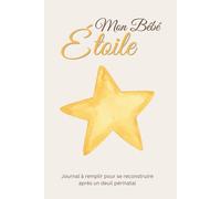 Mon Bébé Étoile : Journal de reconstruction après un deuil périnatal: Carnet pour écrire après une fausse couche, honorer la mémoire d’un bébé et ... (Série Fertilité, Grossesse & Parentalité)