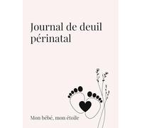 Mon bébé, mon étoile: Un journal de deuil périnatal pour écrire, se souvenir et trouver la paix intérieure