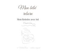 Mon bébé reborn : Mon histoire avec toi: Carnet de lien et de souvenirs pour bébé reborn - Journal à remplir pour collectionneurs et passionnés