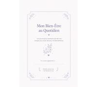 Mon bien-être au quotidien: Journal de bord quotidien 120 pages pour suivre votre humeur, votre sommeil et votre niveau d'énergie | Traqueur ... moments de gratitude et intentions positives