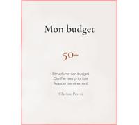 Mon budget 50+: Carnet d'organisation financière pour une nouvelle étape de vie