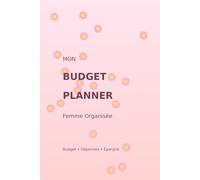 Mon Budget planner - Femme Organisée: Planificateur financier simple et efficace pour gérer son budget mensuel, ses dépenses et ses objectifs d’épargne