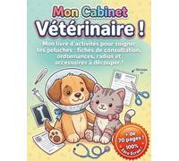 Mon Cabinet Vétérinaire !: Mon livre d'activités pour soigner tes peluches : fiches de consultation, ordonnances, radios et accessoires à découper !