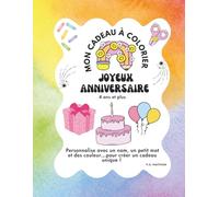Mon cadeau à Colorier, Joyeux anniversaire: Chaque page est pensée pour être coloriée, personnalisée… puis offerte comme un cadeau unique