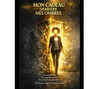 MON CADEAU DERRIÈRE MES OMBRES: J’ai arrêté de fuir, J’ai regardé le miroir,Et j’ai transformé mes ombres