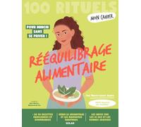 Mon Cahier 100 rituels Rééquilibrage alimentaire