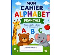 MON CAHIER ALPHABET FRANÇAIS: J'apprends les lettres en m'amusant !