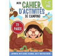 Mon cahier d’activités de camping: Jeux variés pour les vacances, enfants 7-12 ans : labyrinthes, mots cachés, coloriages, bandes dessinées et plus de 72 pages pour s’amuser partout !