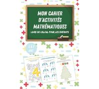 Mon cahier d’activités mathématiques: livre de calcul pour les enfants