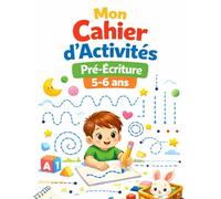 Mon Cahier d’Activités - Pré-Écriture 5-6 ans: 90 activités progressives pour tracer lignes, boucles, formes et chemins - Développer la motricité fine et préparer l’enfant à l’écriture