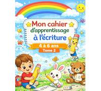 Mon Cahier d’Écriture 4-6 ans : Premières Lettres, mots et phrases - Activités ludiques pour la rentrée au CP (Tome 2)