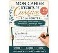 Mon Cahier d’Écriture Cursive pour Adultes & Adolescents: Pratique Progressive des Majuscules, Minuscules, Mots et Phrases Inspirantes pour une Écriture Plus Fluide et Élégante