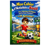 Mon Cahier d'Activités de Foot: 25 Jeux, Coloriages et Énigmes pour les Futurs Champions