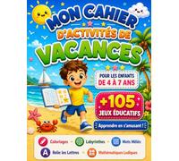 Mon Cahier d'Activités de Vacances 4-7 Ans: +105 Jeux Éducatifs pour Apprendre en s'Amusant | Coloriages, Labyrinthes, Mots Mêlés, Relie les Lettres, Mathématiques Ludiques