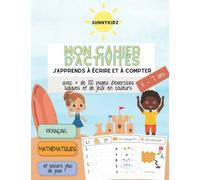 MON CAHIER D'ACTIVITÉS - J'APPRENDS À ÉCRIRE ET À COMPTER - POUR LES ENFANTS DE 5 À 7 ANS - GRAND FORMAT/ EN COULEURS - AVEC +DE 100 JEUX: FICHES POUR ... ADDITIONNER ET À SOUSTRAIRE DE FAÇON LUDIQUE