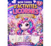 Mon Cahier d'Activités Licornes: Vacances magiques, jeux, coloriages, labyrinthes et défis pour enfants de 4 à 6 ans