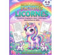 Mon Cahier d'Activités Licornes: Vacances magiques, jeux, coloriages, labyrinthes et défis pour enfants de 4 à 6 ans