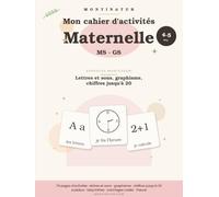 Mon cahier d'activités Maternelle MS-GS: Approche Montessori : lettres, sons, graphisme, chiffres jusqu'à 20 - 4-5 ans, sous forme de jeu