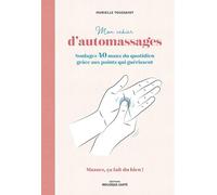 Mon cahier d'automassages: Soulagez 40 maux du quotididien grâce aux point qui guérissent - Massez, ça fait du bien !