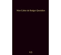 Mon Cahier de Budget Quotidien: Carnet de Gestion des Dépenses et Épargne Quotidienne | Suivi Mensuel Facile | Compagnon Parfait pour Vos Résolutions ... Votre Budget et Atteindre Vos Objectifs