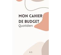 Mon Cahier de Budget Quotidien: Carnet de Gestion des Dépenses et Épargne Quotidienne | Suivi Mensuel Facile | Compagnon Parfait pour Vos Résolutions ... Budget et Atteindre Vos Objectifs Financiers