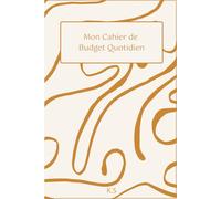 Mon Cahier de Budget Quotidien: Carnet de Gestion des Dépenses et Épargne Quotidienne | Suivi Mensuel Facile | Compagnon Parfait pour Vos Résolutions ... Budget et Atteindre Vos Objectifs Financiers