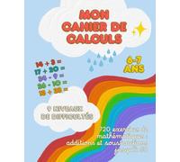 Mon Cahier de Calculs CP-CE1 - Additions & Soustractions: 720 exercices progressifs pour enfants de 6-7 ans | Calcul mental, autonomie et réussite en maths