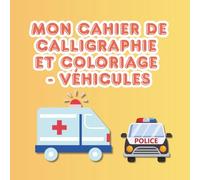 Mon cahier de calligraphie et coloriage - véhicules: Idéal pour apprendre à écrire les lettres et colorier les véhicules