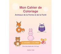 Mon Cahier de Coloriage: Animaux de la Ferme et de la Forêt - 25 dessins à colorier pour les enfants de 3 à 8 ans