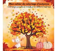 Mon cahier de coloriage d'automne: Coloriages simples et créatifs pour célébrer l'automne