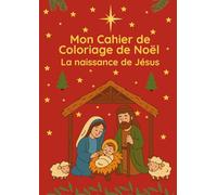 Mon Cahier de Coloriage de Noël : La Naissance de Jésus et l’Histoire de la Crèche: 50 pages à colorier | Versets bibliques, crèche, bergers, mages et anges | Activités chrétiennes pour enfants et adultes