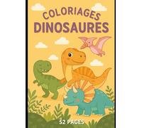 Mon cahier de coloriage Dinosaures: 52 dessins amusants pour voyager au temps des dinosaures