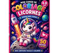 Mon Cahier de Coloriage Licornes - Voyage dans l'Espace: 50 adorables dessins à colorier pour les enfants de 4 à 8 ans • Licornes astronautes, fusées, ... faciles à colorier • Développe la créativité