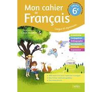 Mon cahier de Français 6e Cycle 3: Langue et expression