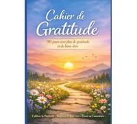 Mon Cahier de gratitude: Un chemin de 90 jours vers plus de gratitude et de bien-être.
