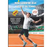 Mon cahier de jeux le quiz du tennis: Livre pour enfants à partir de 8 ans pour tester leurs connaissances sur l'univers du sport avec des questions ... règles, les tournois et les gestes techniques