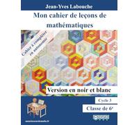 Mon cahier de leçons de mathématiques : Classe de 6e: Version économique en noir et blanc