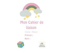 Mon cahier de liaison crèche (pour fille) - Famille Organisée: Cahier de liaison crèche-maison - suivi quotidien enfant : repas, sieste, humeur, activités, communication parents-crèche