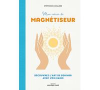 Mon cahier de magnétiseur: Découvrez l'art de soigner avec vos mains