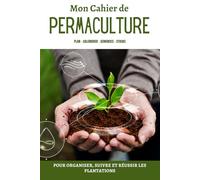 Mon cahier de permaculture: Le journal à remplir pour le suivi des cultures de légumes du potager |110 pages à compléter pour suivre l’entretien du jardin | Cadeau pour Noel ou un anniversaire