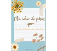Mon cahier de poésies: Un carnet couverture rigide pour noter toutes mes plus belles poésies au fil du temps... 76 pages décorées et lignées