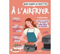 Mon cahier de recettes à l'airfryer: Pour le plaisir de frire sans huikle (ou presque) !