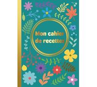 Mon Cahier de Recettes à Remplir: 100 fiches recettes sur 2 pages - Format A4 - Plus de 200 pages pour illustrer, noter et conserver vos plus beaux moments culinaires